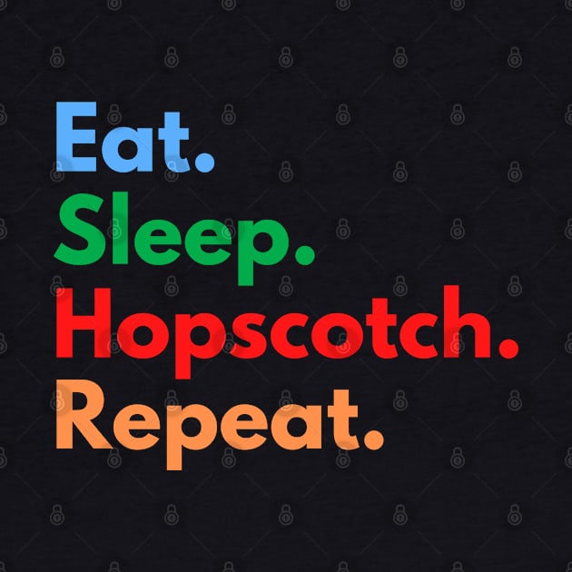 Eat. Sleep. Hopscotch. Repeat. by Eat Sleep Repeat